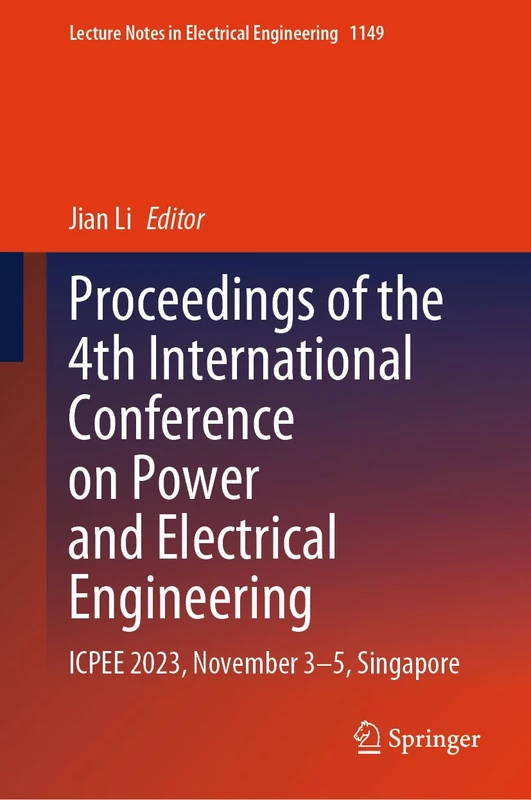Proceedings of the 4th International Conference on Power and Electrical Engineering: ICPEE 2023, November 3–5, Singapore: 1149 (Lecture Notes in Electrical Engineering, 1149)