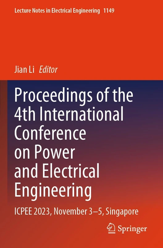 Proceedings of the 4th International Conference on Power and Electrical Engineering: ICPEE 2023, November 3–5, Singapore (Lecture Notes in Electrical Engineering, 1149)