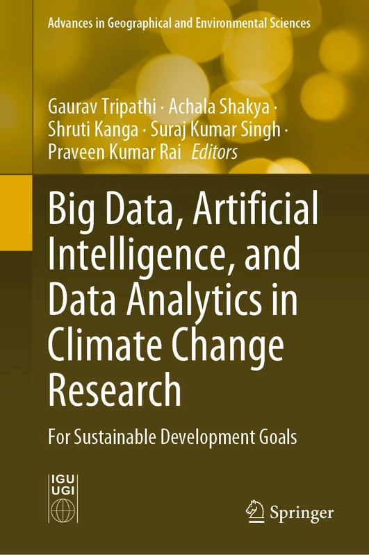 Big Data, Artificial Intelligence, and Data Analytics in Climate Change Research: For Sustainable Development Goals (Advances in Geographical and Environmental Sciences)