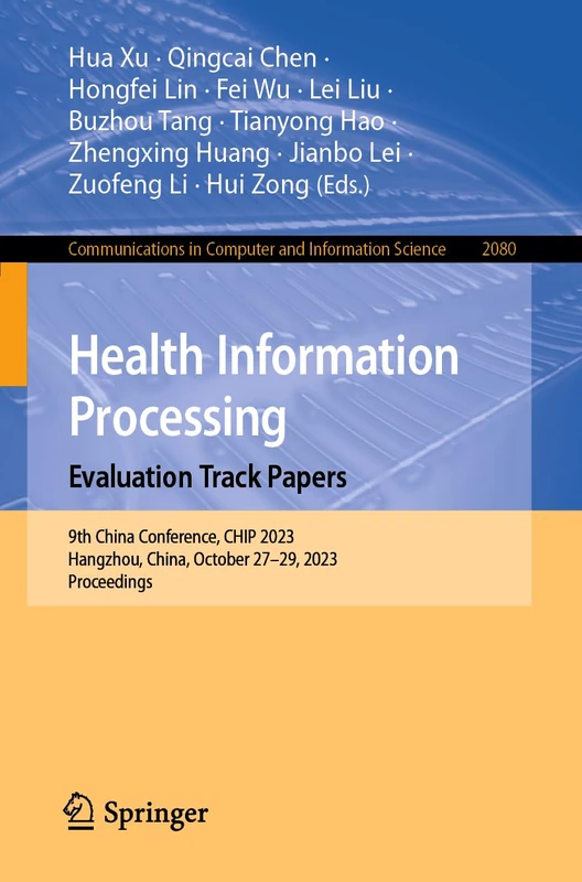 Health Information Processing. Evaluation Track Papers: 9th China Conference, CHIP 2023, Hangzhou, China, October 27–29, 2023, Proceedings: 2080 ... in Computer and Information Science, 2080)