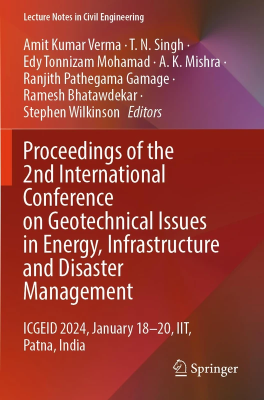 Proceedings of the 2nd International Conference on Geotechnical Issues in Energy, Infrastructure and Disaster Management: ICGEID 2024, January 18–20, ... (Lecture Notes in Civil Engineering, 475)