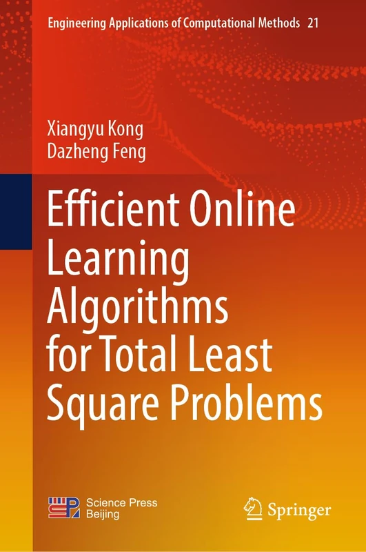 Efficient Online Learning Algorithms for Total Least Square Problems: 21 (Engineering Applications of Computational Methods, 21)