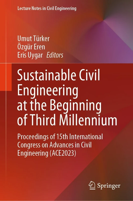 Sustainable Civil Engineering at the Beginning of Third Millennium: Proceedings of 15th International Congress on Advances in Civil Engineering (ACE2023)