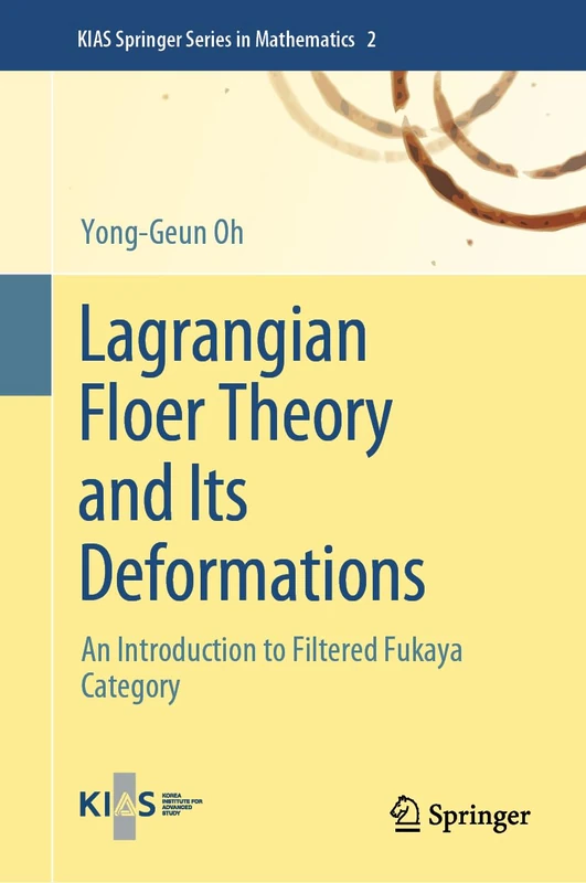 Lagrangian Floer Theory and Its Deformations: An Introduction to Filtered Fukaya Category: 2 (KIAS Springer Series in Mathematics, 2) - Image 1