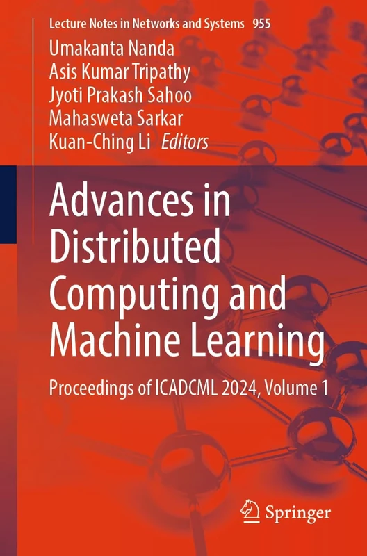 Advances in Distributed Computing and Machine Learning: Proceedings of ICADCML 2024, Volume 1: 955 (Lecture Notes in Networks and Systems, 955)