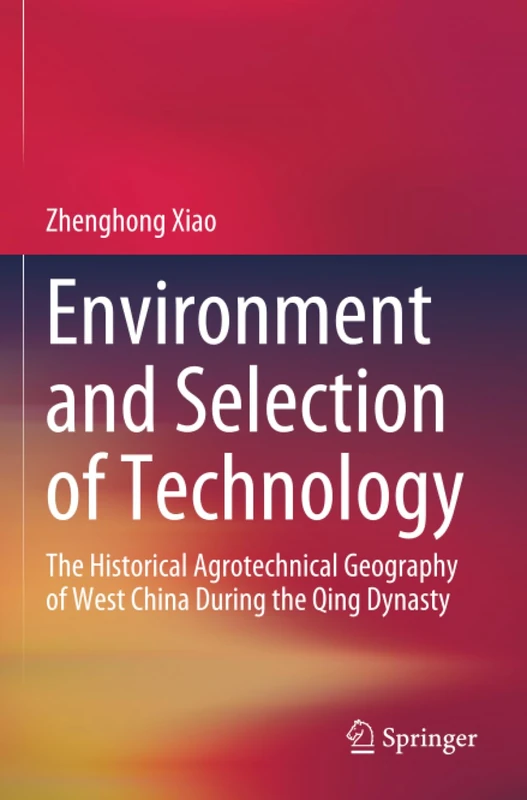 Environment and Selection of Technology: The Historical Agrotechnical Geography of West China During the Qing Dynasty