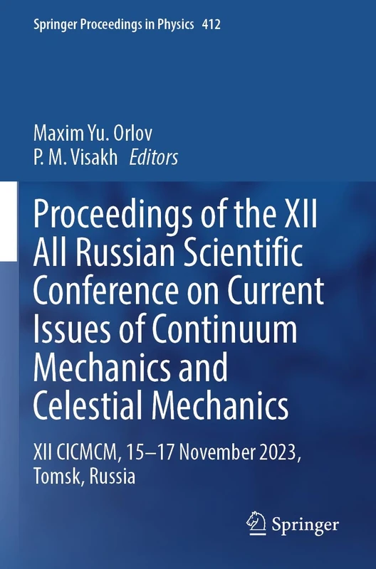 Proceedings of the XII All Russian Scientific Conference on Current Issues of Continuum Mechanics and Celestial Mechanics: XII CICMCM, 15-17 November ... 412 (Springer Proceedings in Physics, 412)