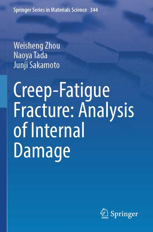 Creep-Fatigue Fracture: Analysis of Internal Damage: 344 (Springer Series in Materials Science, 344)