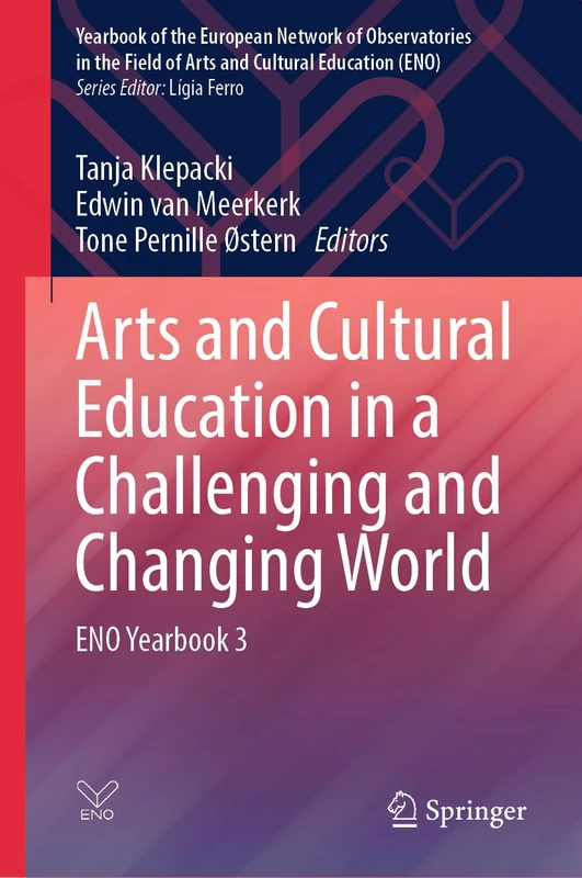 Arts and Cultural Education in a Challenging and Changing World: ENO Yearbook 3 (Yearbook of the European Network of Observatories in the Field of Arts and Cultural Education (ENO))