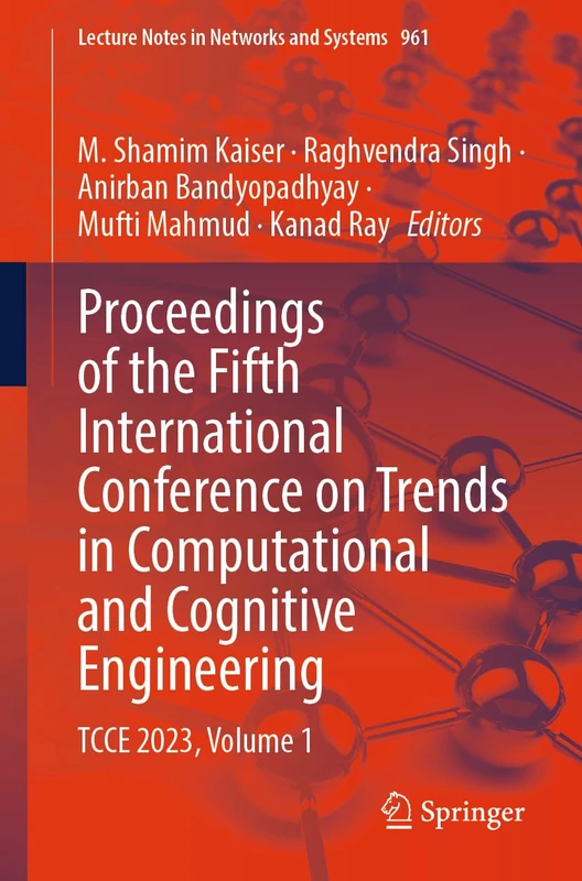 Proceedings of the Fifth International Conference on Trends in Computational and Cognitive Engineering: TCCE 2023, Volume 1: 961 (Lecture Notes in Networks and Systems, 961)
