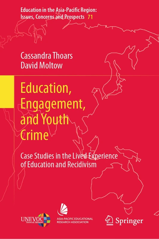 Education, Engagement, and Youth Crime: Case Studies in the Lived Experience of Education and Recidivism: 71 (Education in the Asia-Pacific Region: Issues, Concerns and Prospects, 71)