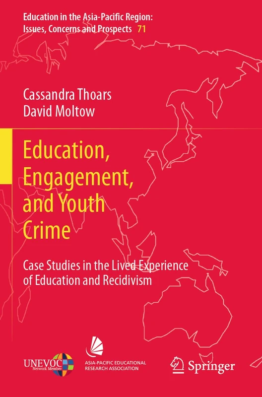 Education, Engagement, and Youth Crime: Case Studies in the Lived Experience of Education and Recidivism (Education in the Asia-Pacific Region: Issues, Concerns and Prospects, 71)