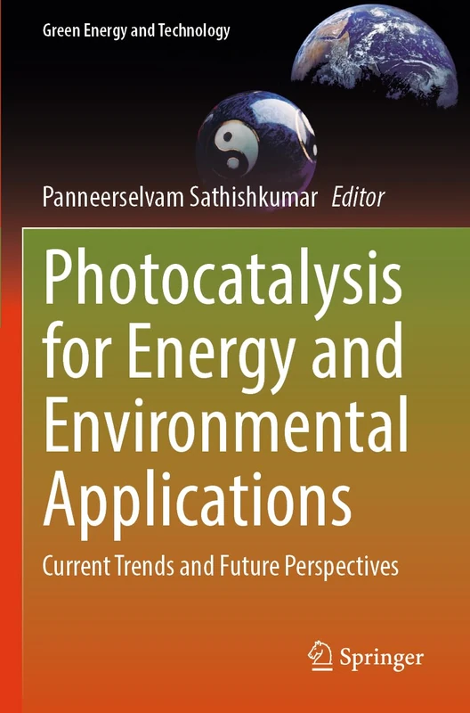 Photocatalysis for Energy and Environmental Applications: Current Trends and Future Perspectives (Green Energy and Technology)