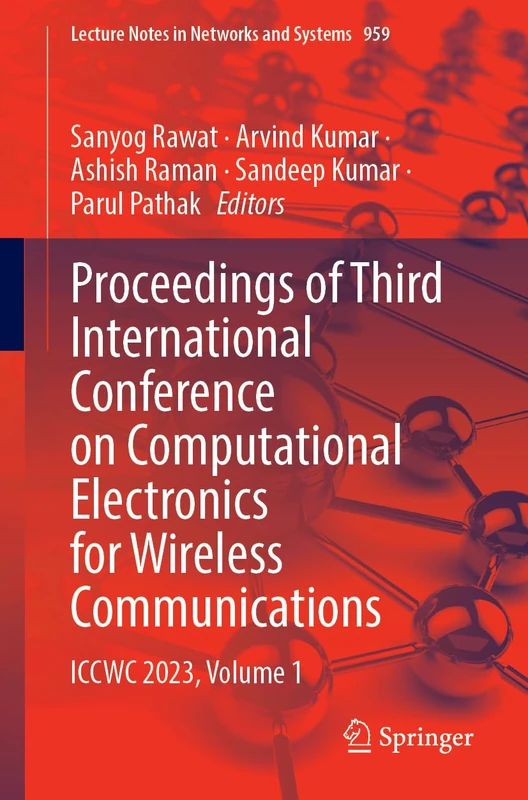 Proceedings of Third International Conference on Computational Electronics for Wireless Communications: ICCWC 2023, Volume 1: 959 (Lecture Notes in Networks and Systems, 959)