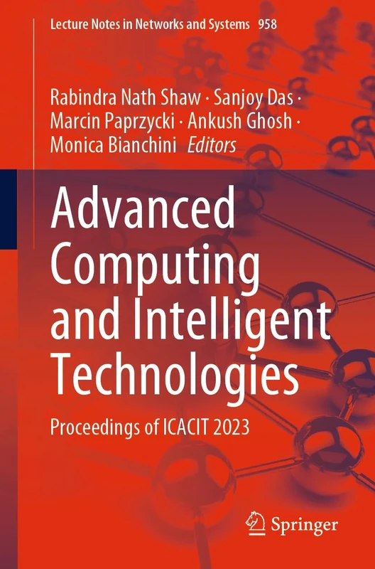 Advanced Computing and Intelligent Technologies: Proceedings of ICACIT 2023: 958 (Lecture Notes in Networks and Systems, 958)