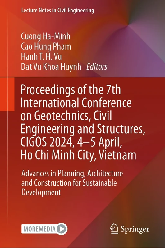 Proceedings of the 7th International Conference on Geotechnics, Civil Engineering and Structures, CIGOS 2024, 4-5 April, Ho Chi Minh City, Vietnam: ... and Construction for Sustainable Development