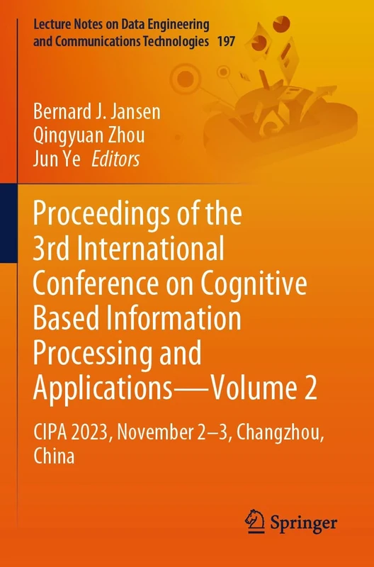 Proceedings of the 3rd International Conference on Cognitive Based Information Processing and Applications―Volume 2: CIPA 2023, November 2―3, ... and Communications Technologies, 197)