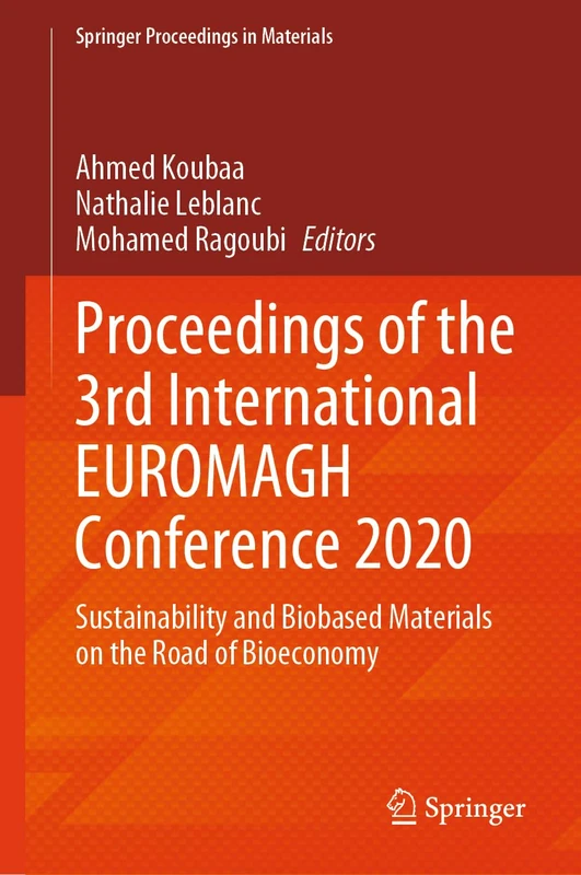 Proceedings of the 3rd International EUROMAGH Conference 2020: Sustainability and Biobased Materials on the Road of Bioeconomy: 43 (Springer Proceedings in Materials, 43)