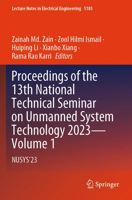 Proceedings of the 13th National Technical Seminar on Unmanned System Technology 2023―Volume 1: NUSYS’23 (Lecture Notes in Electrical Engineering, 1183)