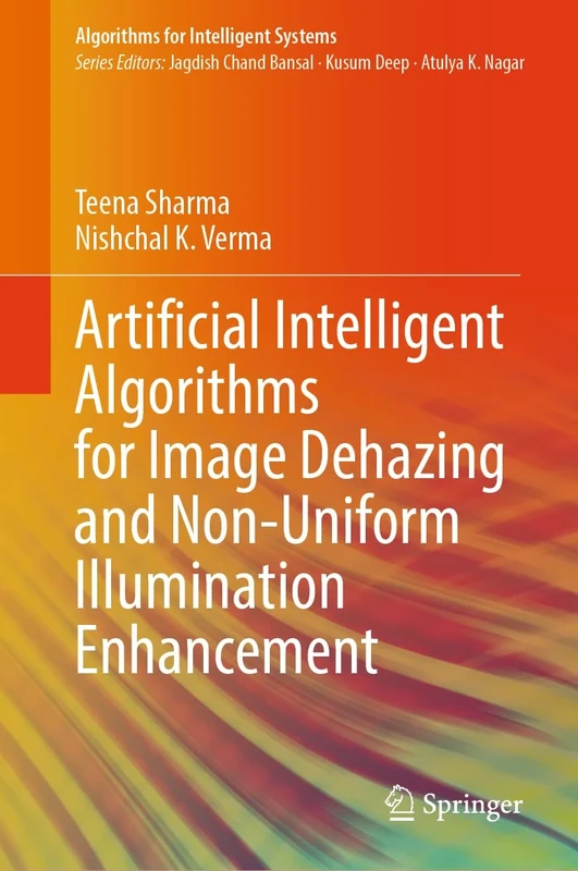 Artificial Intelligent Algorithms for Image Dehazing and Non-Uniform Illumination Enhancement (Algorithms for Intelligent Systems)