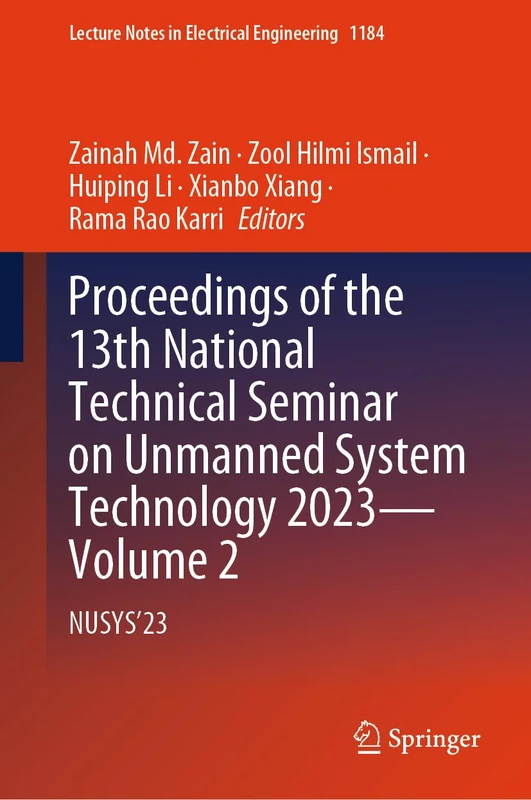 Proceedings of the 13th National Technical Seminar on Unmanned System Technology 2023―Volume 2: NUSYS’23: 1184 (Lecture Notes in Electrical Engineering, 1184)