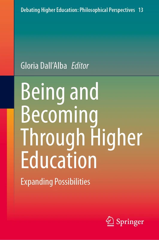 Being and Becoming Through Higher Education: Expanding Possibilities: 13 (Debating Higher Education: Philosophical Perspectives, 13)