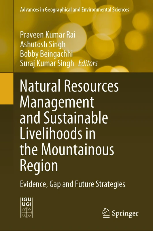 Natural Resources Management and Sustainable Livelihoods in the Mountainous Region: Evidence, Gap and Future Strategies (Advances in Geographical and Environmental Sciences)