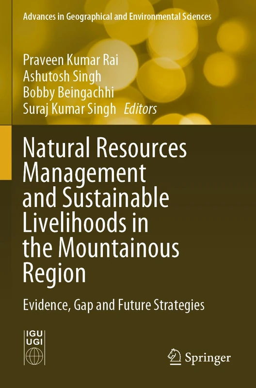 Natural Resources Management and Sustainable Livelihoods in the Mountainous Region: Evidence, Gap and Future Strategies (Advances in Geographical and Environmental Sciences)