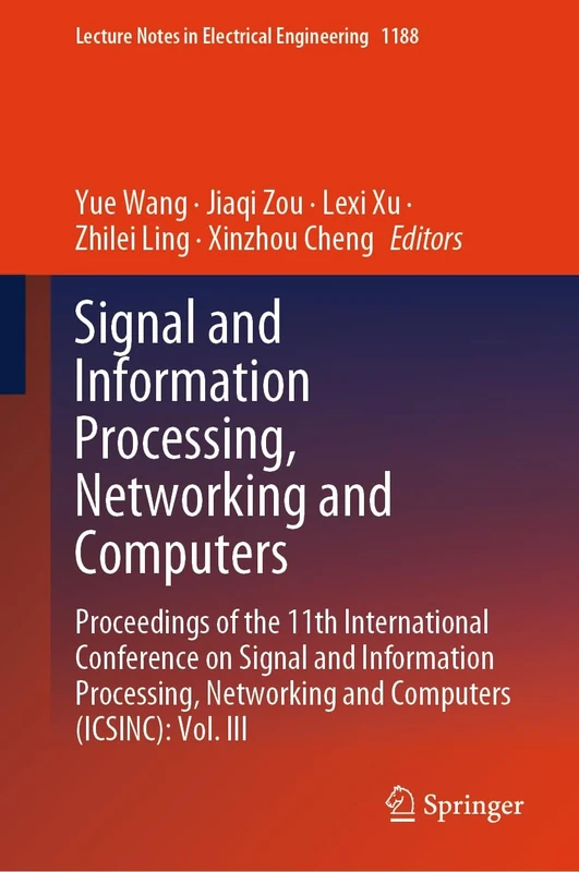 Signal and Information Processing, Networking and Computers: Proceedings of the 11th International Conference on Signal and Information Processing, ... Notes in Electrical Engineering, 1188)