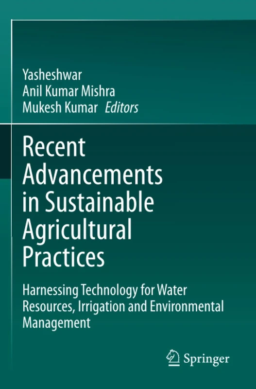 Recent Advancements in Sustainable Agricultural Practices: Harnessing Technology for Water Resources, Irrigation and Environmental Management