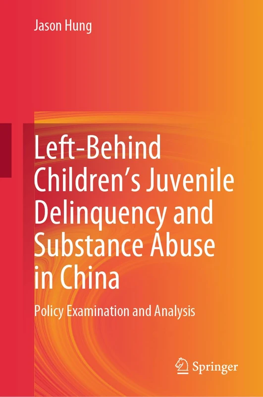 Left-Behind Children’s Juvenile Delinquency and Substance Abuse in China: Policy Examination and Analysis (SpringerBriefs in Sociology) - Image 1