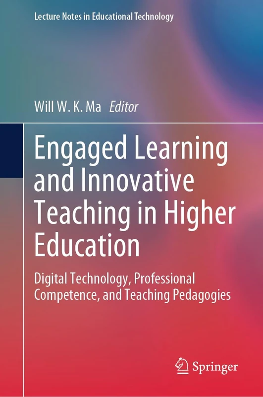 Engaged Learning and Innovative Teaching in Higher Education: Digital Technology, Professional Competence, and Teaching Pedagogies (Lecture Notes in Educational Technology)
