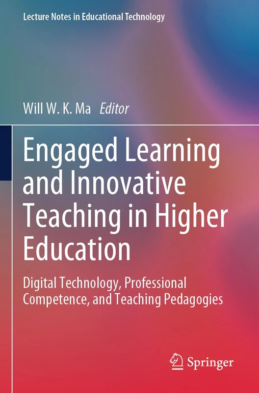 Engaged Learning and Innovative Teaching in Higher Education: Digital Technology, Professional Competence, and Teaching Pedagogies (Lecture Notes in Educational Technology)