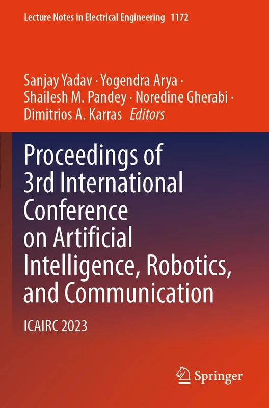 Proceedings of 3rd International Conference on Artificial Intelligence, Robotics, and Communication: ICAIRC 2023 (Lecture Notes in Electrical Engineering, 1172)