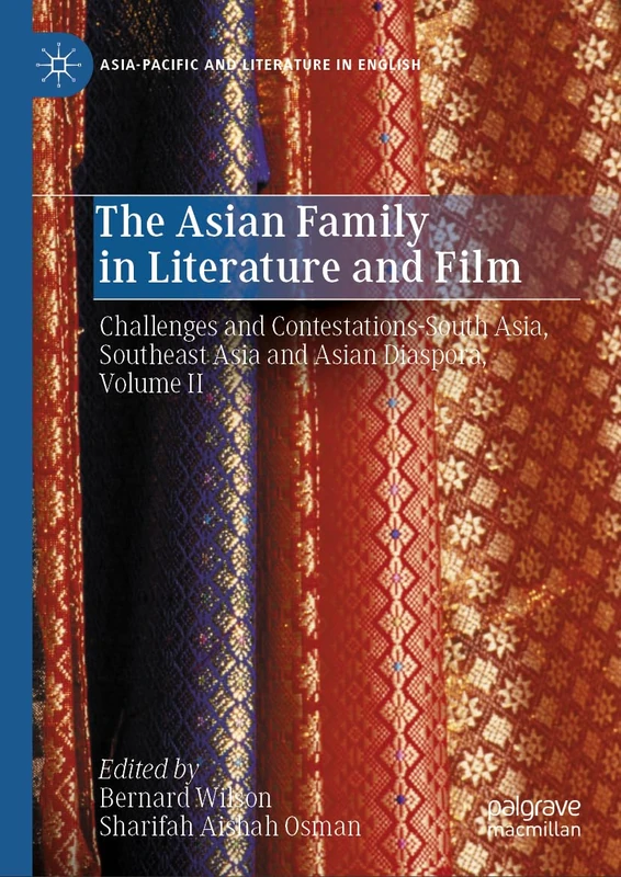 The Asian Family in Literature and Film: Challenges and Contestations-South Asia, Southeast Asia and Asian Diaspora, Volume II: 2 (Asia-Pacific and Literature in English)