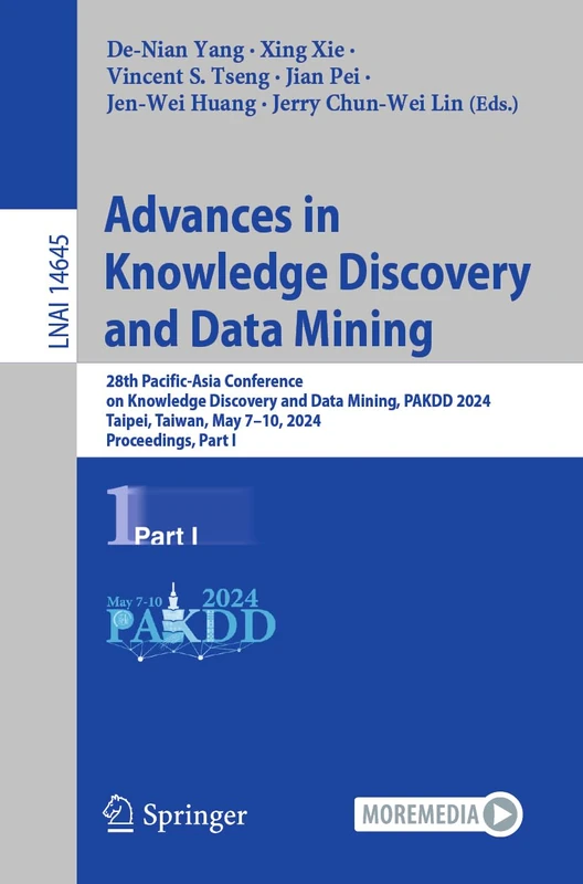 Advances in Knowledge Discovery and Data Mining: 28th Pacific-Asia Conference on Knowledge Discovery and Data Mining, PAKDD 2024, Taipei, Taiwan, May ... (Lecture Notes in Computer Science, 14645)