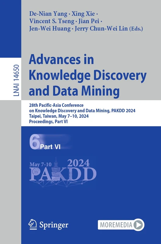 Advances in Knowledge Discovery and Data Mining: 28th Pacific-Asia Conference on Knowledge Discovery and Data Mining, PAKDD 2024, Taipei, Taiwan, May ... (Lecture Notes in Computer Science, 14650)