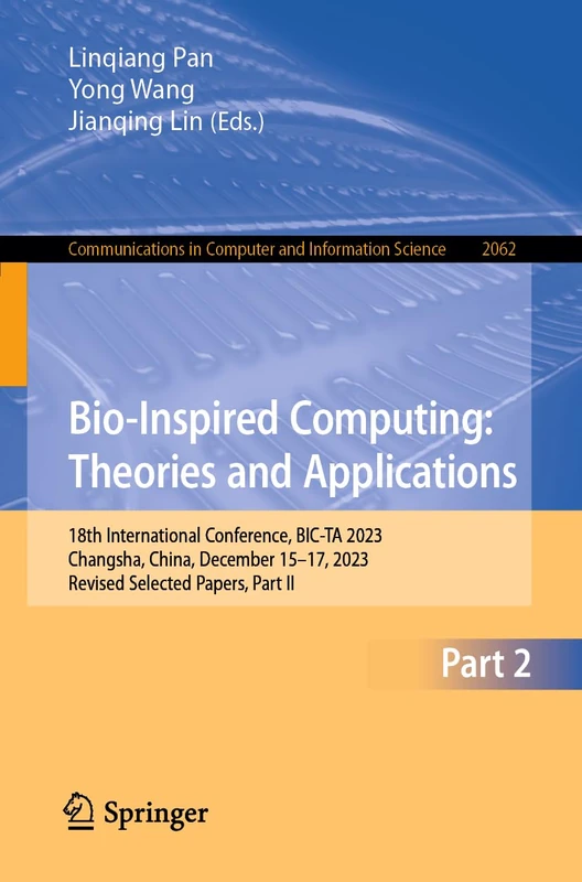 Bio-Inspired Computing: Theories and Applications: 18th International Conference, BIC-TA 2023, Changsha, China, December 15–17, 2023, Revised Selected ... in Computer and Information Science, 2062)