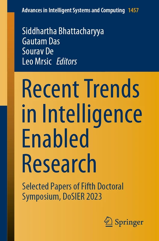 Recent Trends in Intelligence Enabled Research: Selected Papers of Fifth Doctoral Symposium, DoSIER 2023: 1457 (Advances in Intelligent Systems and Computing, 1457)