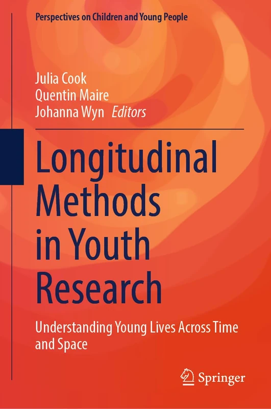 Longitudinal Methods in Youth Research: Understanding Young Lives Across Time and Space: 15 (Perspectives on Children and Young People, 15)