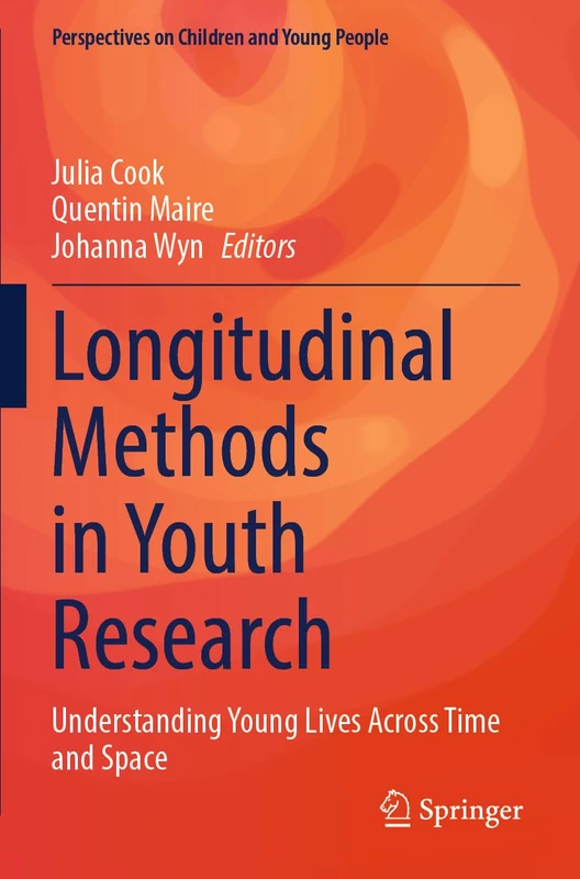 Longitudinal Methods in Youth Research: Understanding Young Lives Across Time and Space (Perspectives on Children and Young People, 15)