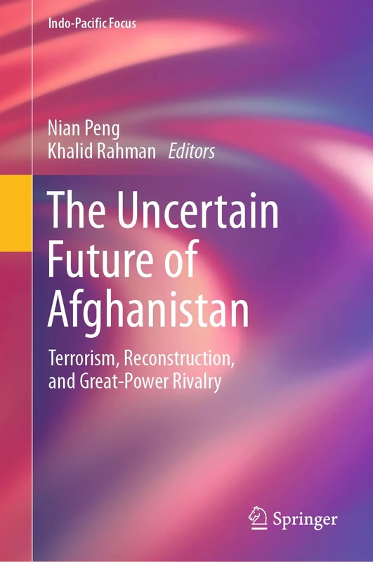 The Uncertain Future of Afghanistan: Terrorism, Reconstruction, and Great-Power Rivalry (Indo-Pacific Focus)