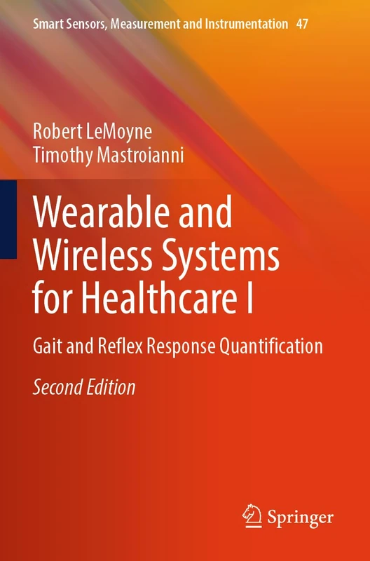 Wearable and Wireless Systems for Healthcare I: Gait and Reflex Response Quantification (Smart Sensors, Measurement and Instrumentation, 47)