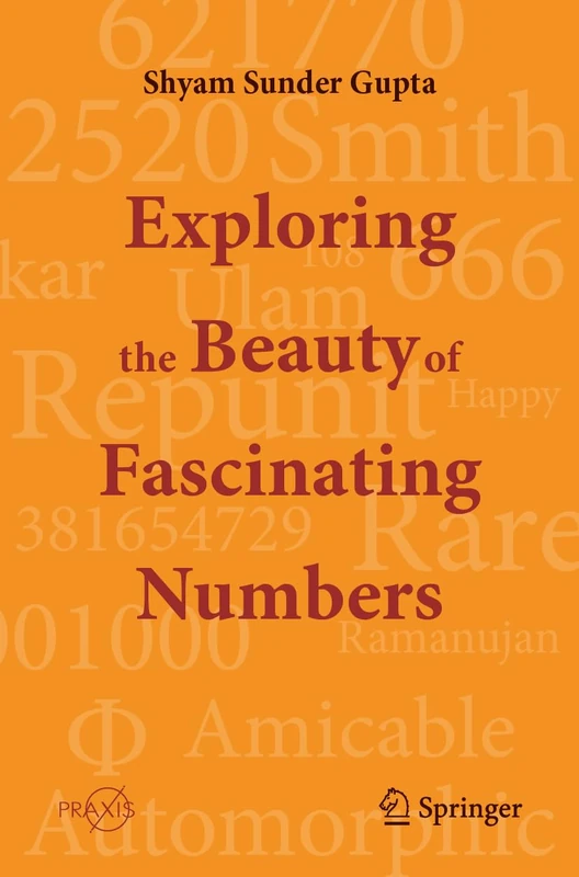 Exploring the Beauty of Fascinating Numbers (Springer Praxis Books)