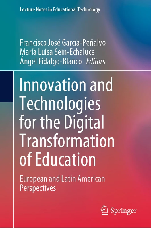 Innovation and Technologies for the Digital Transformation of Education: European and Latin American Perspectives (Lecture Notes in Educational Technology)