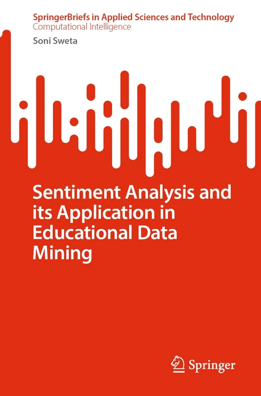 Sentiment Analysis and its Application in Educational Data Mining (SpringerBriefs in Applied Sciences and Technology)