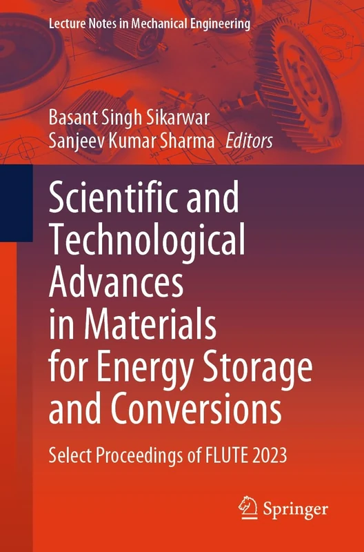 Scientific and Technological Advances in Materials for Energy Storage and Conversions: Select Proceedings of FLUTE 2023 (Lecture Notes in Mechanical Engineering)