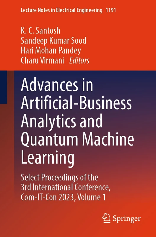 Advances in Artificial-Business Analytics and Quantum Machine Learning: Select Proceedings of the 3rd International Conference, Com-IT-Con 2023, ... Notes in Electrical Engineering, 1191)
