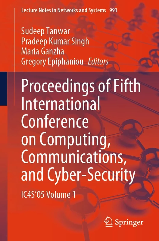 Proceedings of Fifth International Conference on Computing, Communications, and Cyber-Security: IC4S’05 Volume 1: 991 (Lecture Notes in Networks and Systems, 991)
