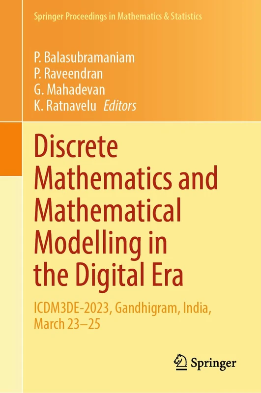 Discrete Mathematics and Mathematical Modelling in the Digital Era: ICDM3DE-2023, Gandhigram, India, March 23–25: 458 (Springer Proceedings in Mathematics & Statistics, 458)